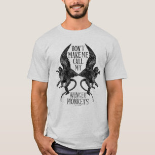 Don't Make Me Call My Winged Monkeys™ T-Shirt