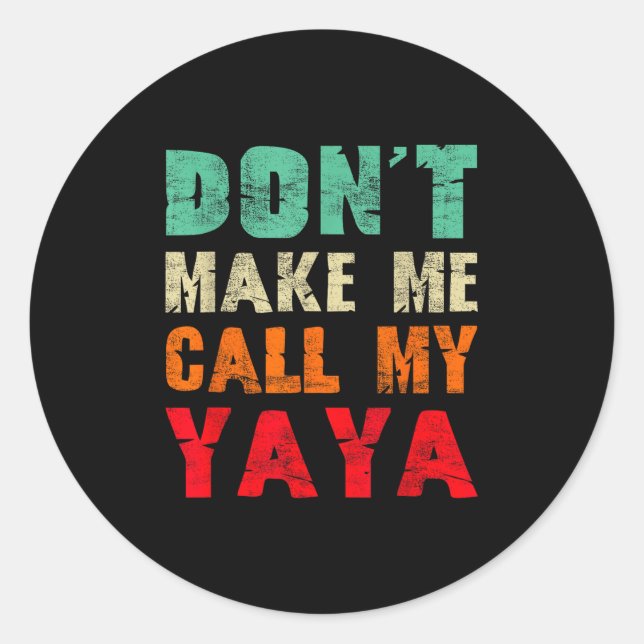 Don't Make Me Call My Yaya Grandma Funny Granhild  Classic Round Sticker (Front)