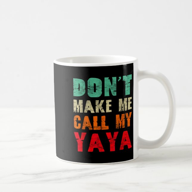Don't Make Me Call My Yaya Grandma Funny Granhild  Coffee Mug (Right)