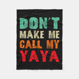 Don't Make Me Call My Yaya Grandma Funny Granhild  Fleece Blanket