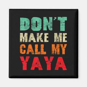 Don't Make Me Call My Yaya Grandma Funny Granhild  Magnet
