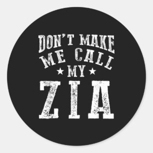 Don't Make Me Call My Zia Aunt Funny Nephew Niece  Classic Round Sticker