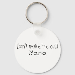Dont make me call Nana Key Ring