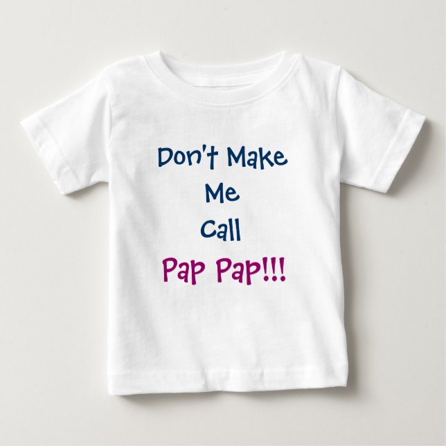 Don't Make Me Call Pap Pap Grandpa Infant T-Shirt (Front)