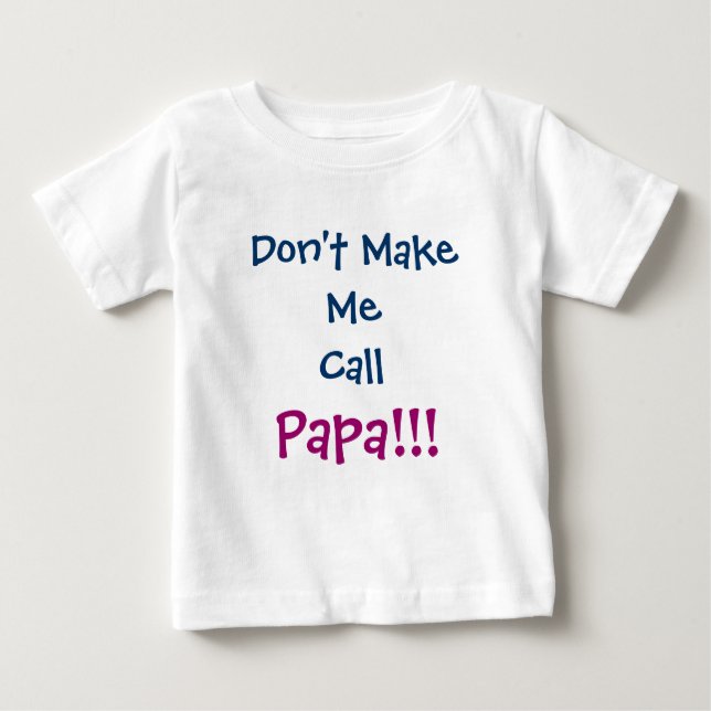 Don't Make Me Call Papa Grandpa Infant T-Shirt (Front)