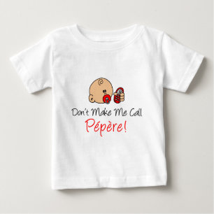 Don't Make Me Call Pepere Baby T-Shirt