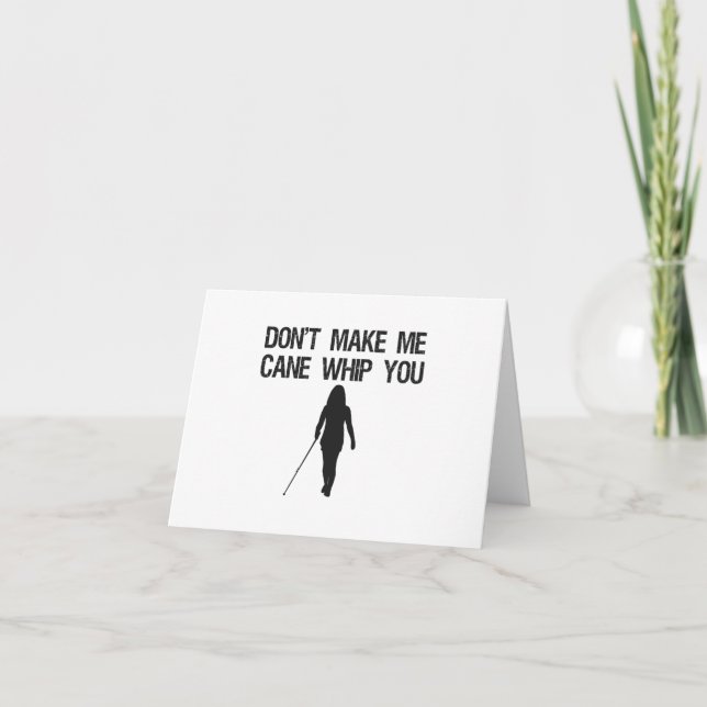 Don't make me Cane Whip you Funny Sarcastic Saying Card (Front)