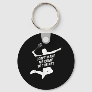 Dont Make Me Come To The Net For A Badminton Playe Key Ring