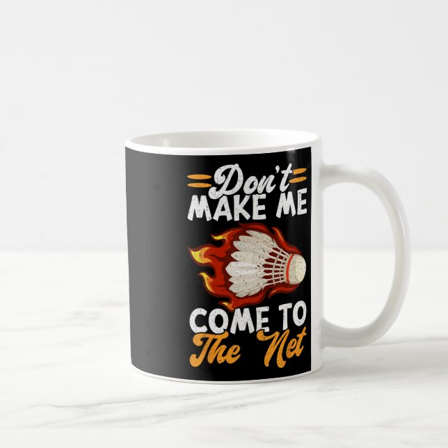 Dont Make Me Come To The Net Funny Badminton 1  Coffee Mug (Right)