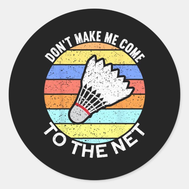 Dont Make Me Come To The Net Funny Badminton 2  Classic Round Sticker (Front)