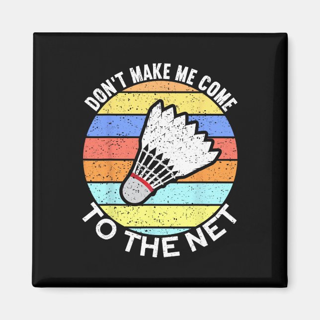Dont Make Me Come To The Net Funny Badminton 2  Magnet (Front)