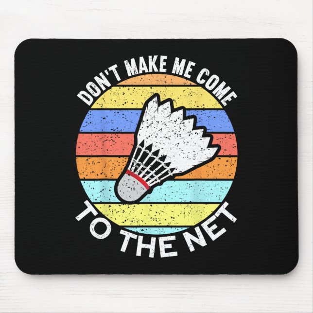 Dont Make Me Come To The Net Funny Badminton 2  Mouse Pad (Front)