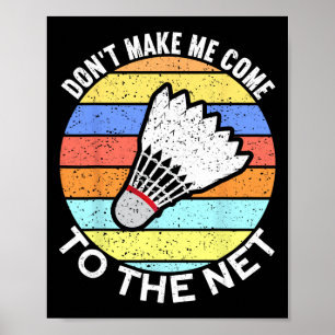 Dont Make Me Come To The Net Funny Badminton 2 Poster