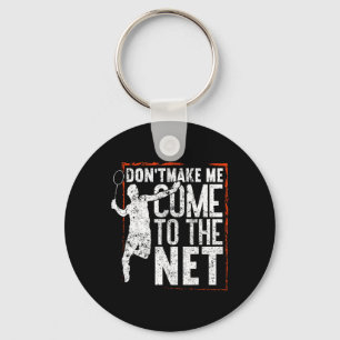 Dont Make Me Come To The Net Funny Badminton Key Ring