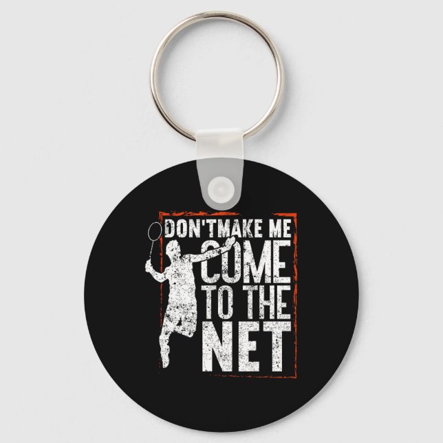Dont Make Me Come To The Net Funny Badminton  Key Ring (Front)