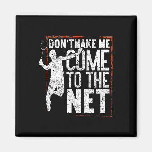 Dont Make Me Come To The Net Funny Badminton Magnet