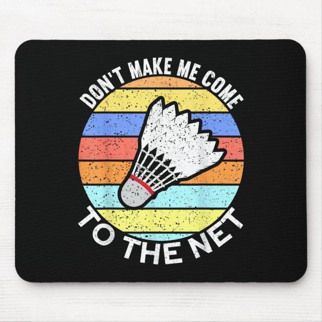 Dont Make Me Come To The Net Funny Badminton  Mouse Pad (Front)