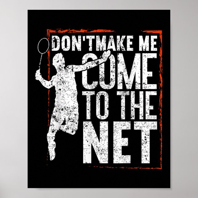 Dont Make Me Come To The Net Funny Badminton  Poster (Front)