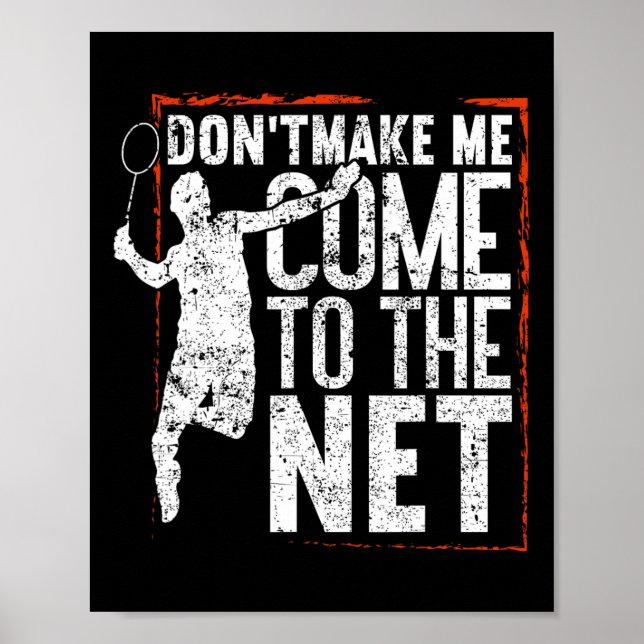 Dont Make Me Come To The Net Funny Badminton  Poster (Front)