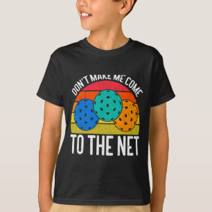 Dont Make Me Come To The Net Funny Ckleball _1 T-Shirt