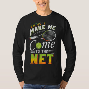 Don't Make Me Come To The Net Funny Tennis Gift De T-Shirt