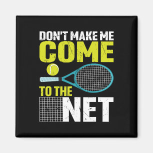 Don't Make Me Come To The Net Funny Tennis Racket Magnet