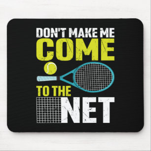 Don't Make Me Come To The Net Funny Tennis Racket  Mouse Pad