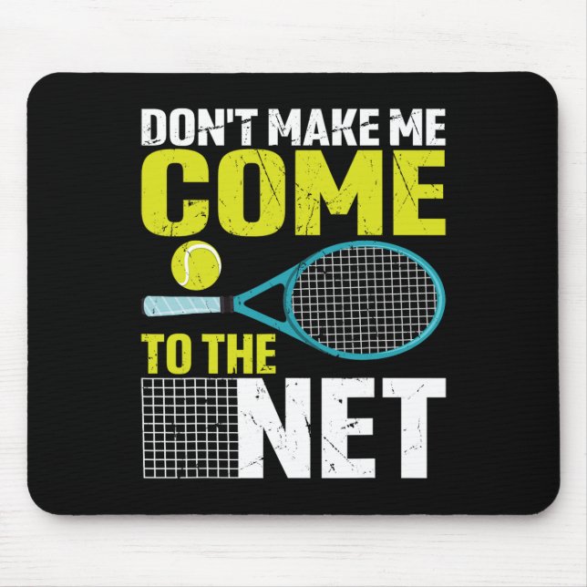 Don't Make Me Come To The Net Funny Tennis Racket  Mouse Pad (Front)