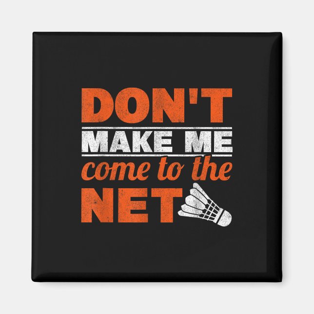 Dont Make Me Come To The Net Racket Shuttle Badmin Magnet (Front)