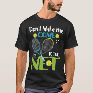 Don't Make me COME TO THE NET T-Shirt