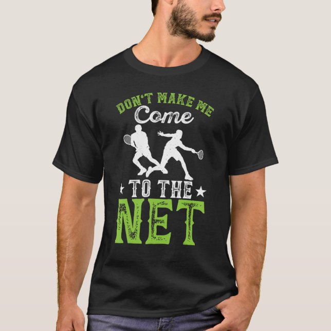 Don't Make Me Come To The Net T-Shirt (Front)