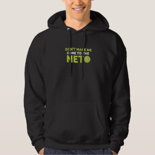 Don't Make Me Come To The Net Tennis Player Coach Hoodie