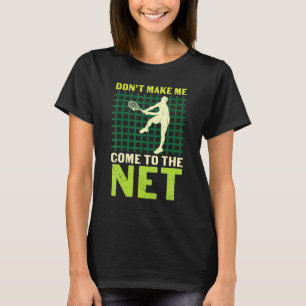 Don't Make Me Come To The Net Vintage Tennis Playe T-Shirt
