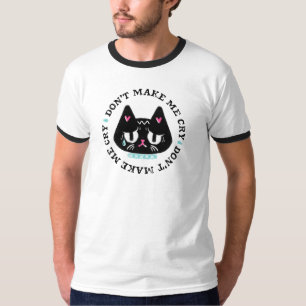 Don't Make Me Cry Cat Graphic Art Slogan T-Shirt