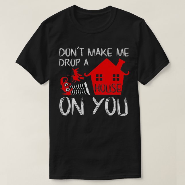 Dont Make Me Drop A House On You Funny Christmas  T-Shirt (Design Front)