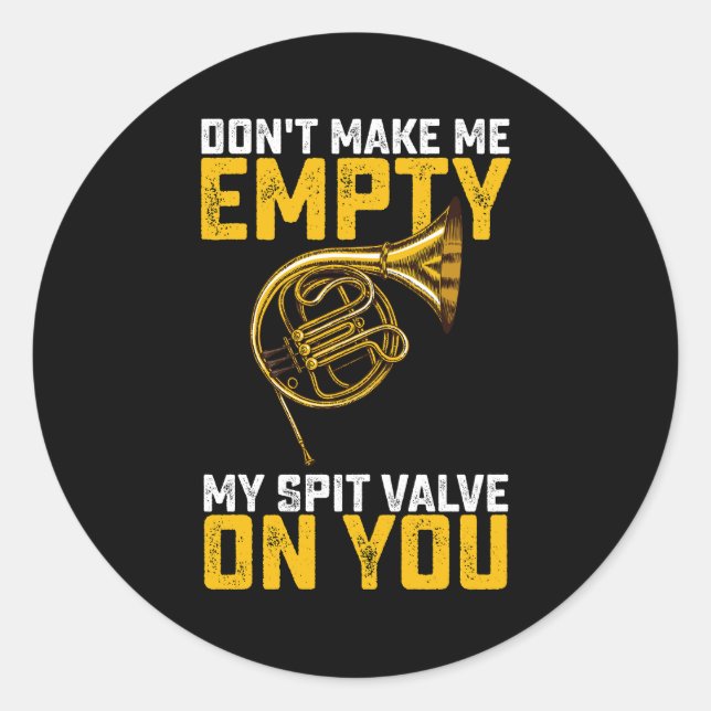 Don't Make Me Empty My Spit Valve On You French Ho Classic Round Sticker (Front)