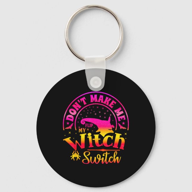 Dont Make Me Flip My Unique Witch Funny Hallowen W Key Ring (Front)
