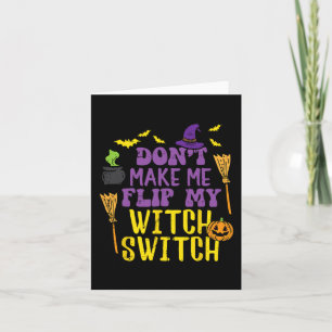 Don't Make Me Flip My Witch Switch Fun Halloween W Card