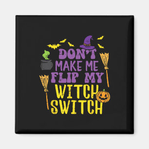 Don't Make Me Flip My Witch Switch Fun Halloween W Magnet
