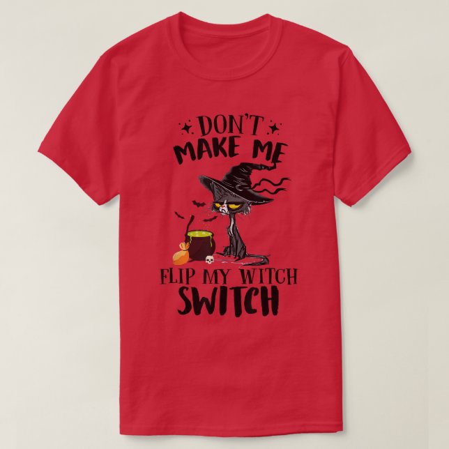 Dont Make Me Flip My Witch Switch Funny Black Cat  T-Shirt (Design Front)