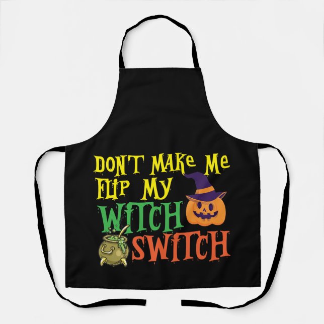 Don't Make Me Flip My Witch Switch Funny Halloween Apron (Front)