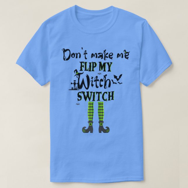 Dont Make Me Flip My Witch Switch  Funny Halloween T-Shirt (Design Front)