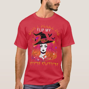 Dont Make Me Flip My Witch Switch Halloween2270227 T-Shirt