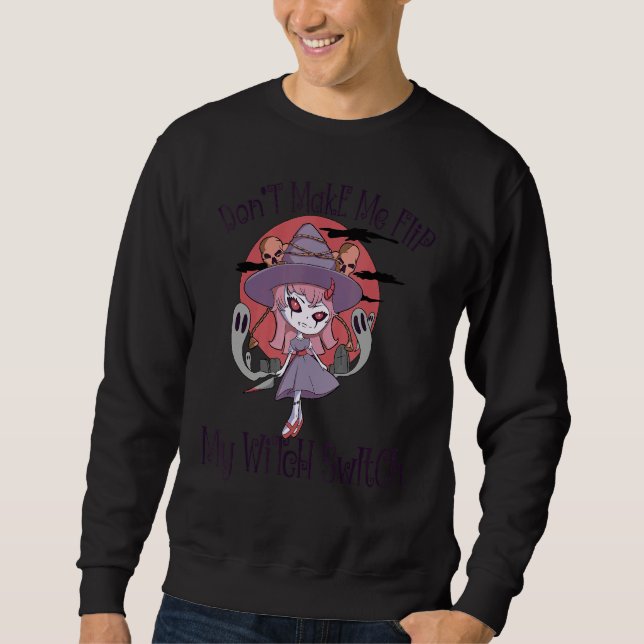 Don't Make Me Flip My Witch Switch Halloween 11 Sweatshirt (Front)
