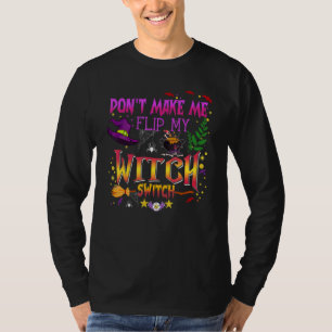 Don't Make Me Flip My Witch Switch Halloween_14 T-Shirt