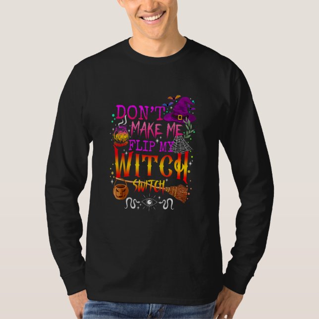 Don't Make Me Flip My Witch Switch Halloween 1 T-Shirt (Front)