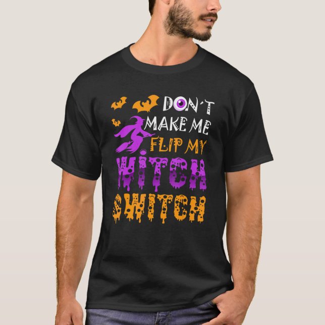 Don't Make Me Flip My Witch Switch Halloween_2 T-Shirt (Front)