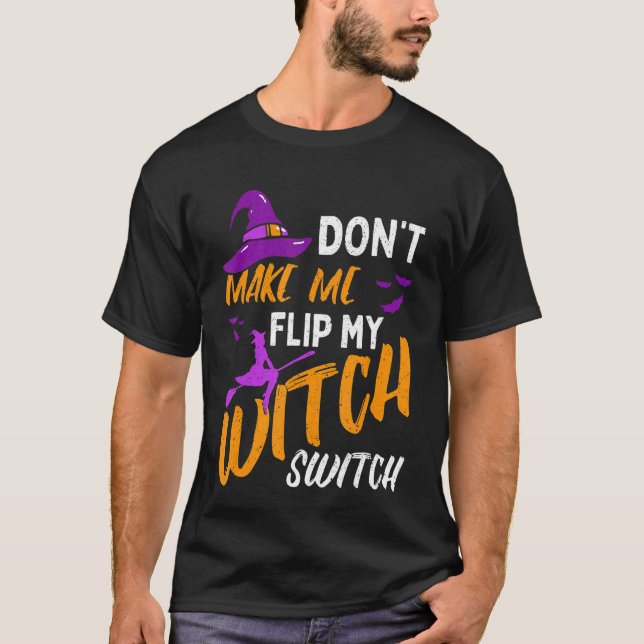 Don't Make Me Flip My Witch Switch Halloween 3 T-Shirt (Front)