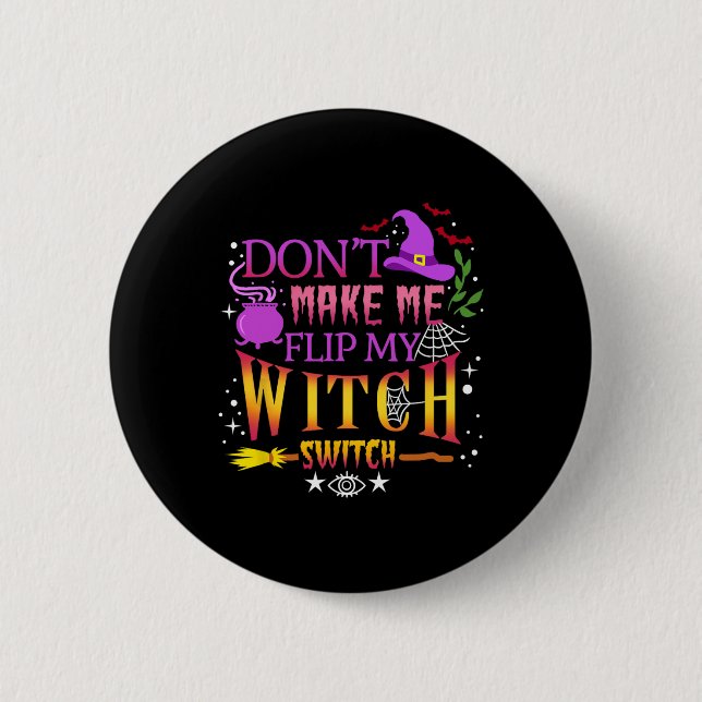 Don't Make Me Flip My Witch Switch Halloween  6 Cm Round Badge (Front)