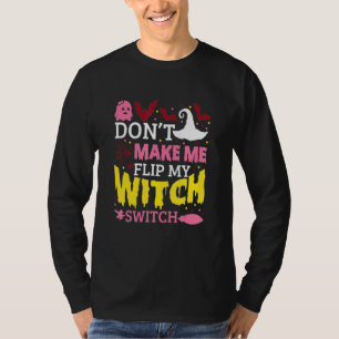 Don't Make Me Flip My Witch Switch Halloween_8 T-Shirt